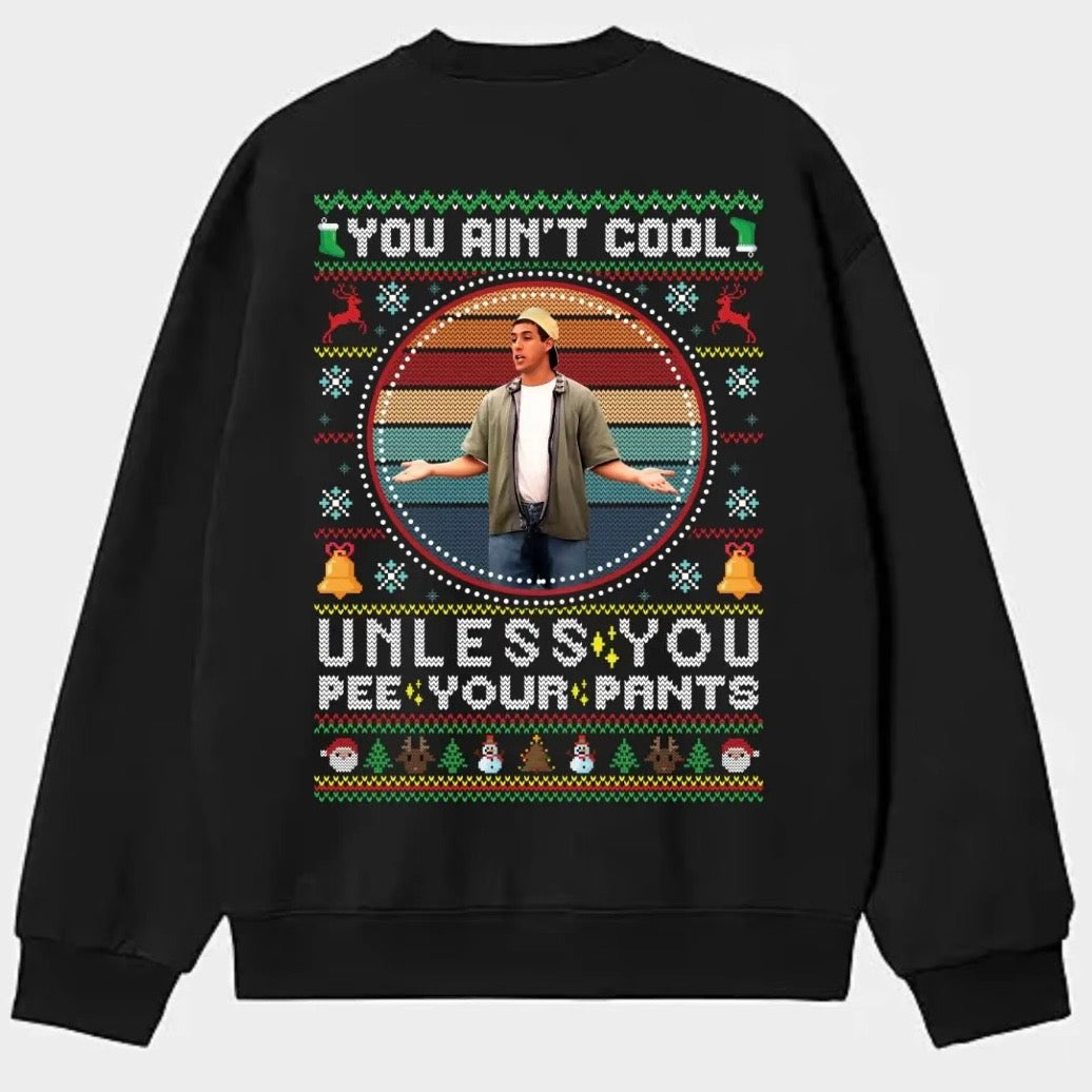 You Ain't Cool Unless You Pee Your Pants T-Shirt/Sweatshirt/Hoodie
